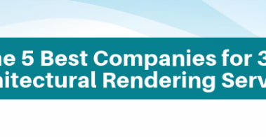 The 5 Best Companies for 3D Architectural Rendering Services