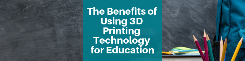 The-Benefits-of-Using-3D-Printing-Technology-for-Education.png