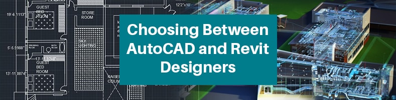 Choosing Between AutoCAD and Revit Designers