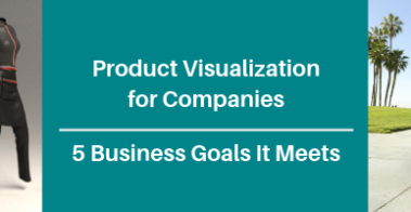 Product Visualization Services for Companies- 5 Business Goals It Meets