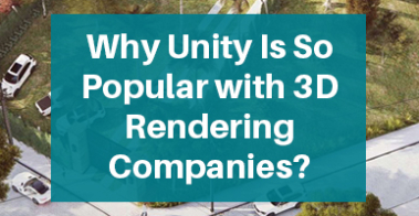 Why Unity Is So Popular with 3D Rendering Companies?
