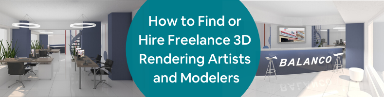 How to Find or Hire Freelance 3D Rendering Artists and Modelers