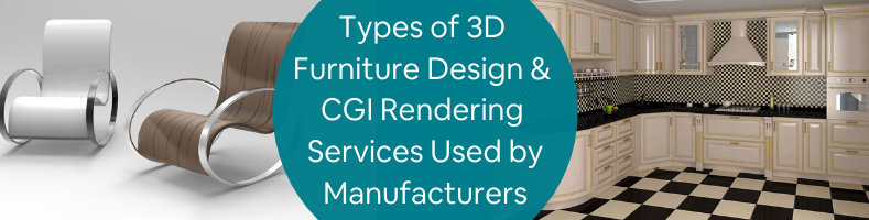 Types of 3D Furniture Design & CGI Rendering Services Used by Manufacturers