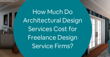 How Much Do Architectural Design Services Cost for Freelance Design Service Firms_
