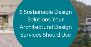 6 Sustainable Design Solutions Your Architectural Design Services Should Use