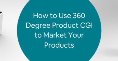 How to Use 360 Degree Product CGI to Market Your Products