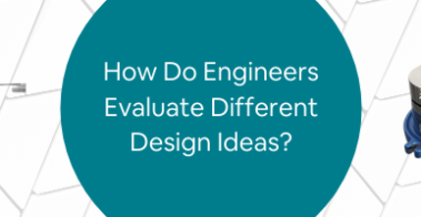 How Do Engineers Evaluate Different Design Ideas_