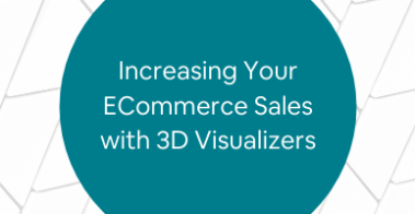 Increasing Your ECommerce Sales with 3D Visualizers